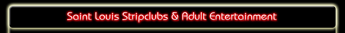St Louis Stripclubs and Adult Entertainment!